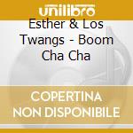 Esther & Los Twangs - Boom Cha Cha cd musicale di Esther & Los Twangs