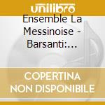 Ensemble La Messinoise - Barsanti: Sonate Per Flauto A Becco E Continuo cd