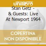 Stan Getz - & Guests: Live At Newport 1964 cd musicale di Stan Getz