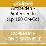 Antihelden - Piratensender (Lp 180 Gr+Cd) cd