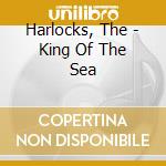 Harlocks, The - King Of The Sea cd