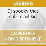 Dj spooky that subliminal kid cd
