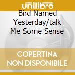Bird Named Yesterday/talk Me Some Sense cd musicale di Bobby Bare