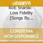 Rob Snarski - Low Fidelity (Songs By Request Vol. 1) cd