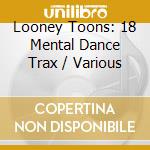 Looney Toons: 18 Mental Dance Trax / Various cd