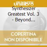 Synthesizer Greatest Vol. 3 - Beyond Imagination cd
