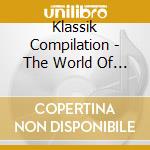 Klassik Compilation - The World Of Digital Classics (Best Of C cd musicale di Klassik Compilation