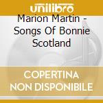Marion Martin - Songs Of Bonnie Scotland cd musicale di Marion Martin