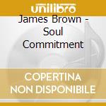 James Brown - Soul Commitment cd musicale di James Brown