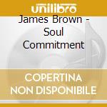 James Brown - Soul Commitment cd