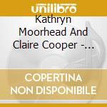 Kathryn Moorhead And Claire Cooper - Unearthly Music