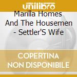 Marilla Homes And The Housemen - Settler'S Wife cd