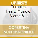 Turbulent Heart: Music of Vierne & Chausson cd