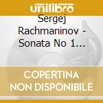 Sergej Rachmaninov - Sonata No 1 & 2 cd musicale di Sergej Rachmaninov