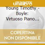 Young Timothy - Boyle: Virtuoso Piano Music cd