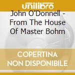 John O'Donnell - From The House Of Master Bohm cd