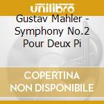 Gustav Mahler - Symphony No.2 Pour Deux Pi cd