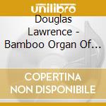 Douglas Lawrence - Bamboo Organ Of Las Pinas cd musicale di Douglas Lawrence