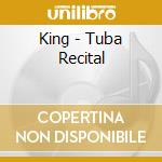 King - Tuba Recital cd musicale