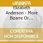 Elizabeth Anderson - More Bizarre Or Barock cd musicale
