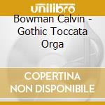 Bowman Calvin - Gothic Toccata Orga