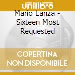 Mario Lanza - Sixteen Most Requested cd musicale di Mario Lanza