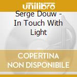 Serge Douw - In Touch With Light cd