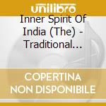 Inner Spirit Of India (The) - Traditional Music From The Subcontinent cd