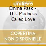 Emma Pask - This Madness Called Love