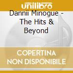 Dannii Minogue - The Hits & Beyond cd musicale di Dannii Minogue
