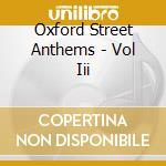 Oxford Street Anthems - Vol Iii cd musicale di Oxford Street Anthems