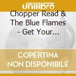 Chopper Read & The Blue Flames - Get Your Ears Off! cd