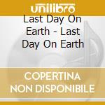 Last Day On Earth - Last Day On Earth cd musicale