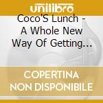 Coco'S Lunch - A Whole New Way Of Getting Dressed cd
