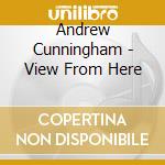 Andrew Cunningham - View From Here cd