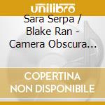 Sara Serpa / Blake Ran - Camera Obscura (Aus) cd
