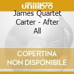 James Quartet Carter - After All cd
