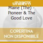 Maine (The) - Pioneer & The Good Love