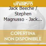 Jack  Beeche / Stephen Magnusso - Jack  Beeche / Stephen Magnusso cd musicale di Jack / Magnusson,Stephen Beeche