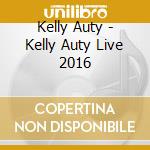 Kelly Auty - Kelly Auty Live 2016 cd