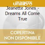 Jeanette Jones - Dreams All Come True cd