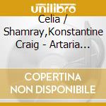 Celia / Shamray,Konstantine Craig - Artaria 3 cd musicale
