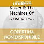 Kaiser & The Machines Of Creation - Flowers & Lies cd