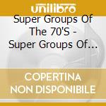 Super Groups Of The 70'S - Super Groups Of The 70'S cd musicale di Super Groups Of The 70'S