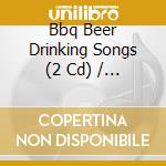 Bbq Beer Drinking Songs (2 Cd) / Various cd