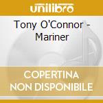 Tony O'Connor - Mariner cd musicale di Tony O'connor