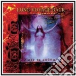 Long Voyage Back - Close To Animal cd