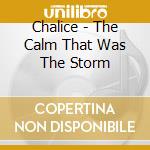 Chalice - The Calm That Was The Storm cd