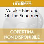 Vorak - Rhetoric Of The Supermen cd