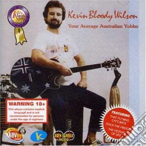 Kevin Bloody Wilson - Your Average Australian Yobbo cd musicale di Kevin Bloody Wilson